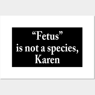 Fetus is not a species, Karen Posters and Art